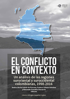 El conflicto en contexto : un análisis de las regiones suroriental y suroccidental colombianas, 1998-2016 (Edición bilingüe)